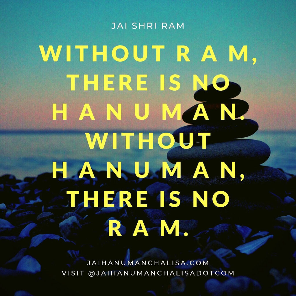 Without Ram there is no Hanuman. Without Hanuman there is no Ram